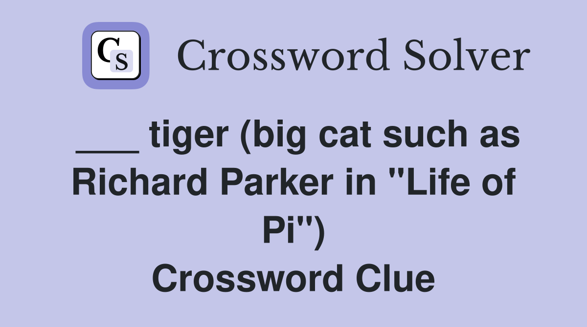 tiger (big cat such as Richard Parker in "Life of Pi") Crossword Clue